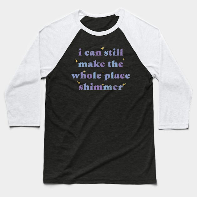 Bejeweled "I Can Still Make The Whole Place Shimmer" Baseball T-Shirt by Emroonboy